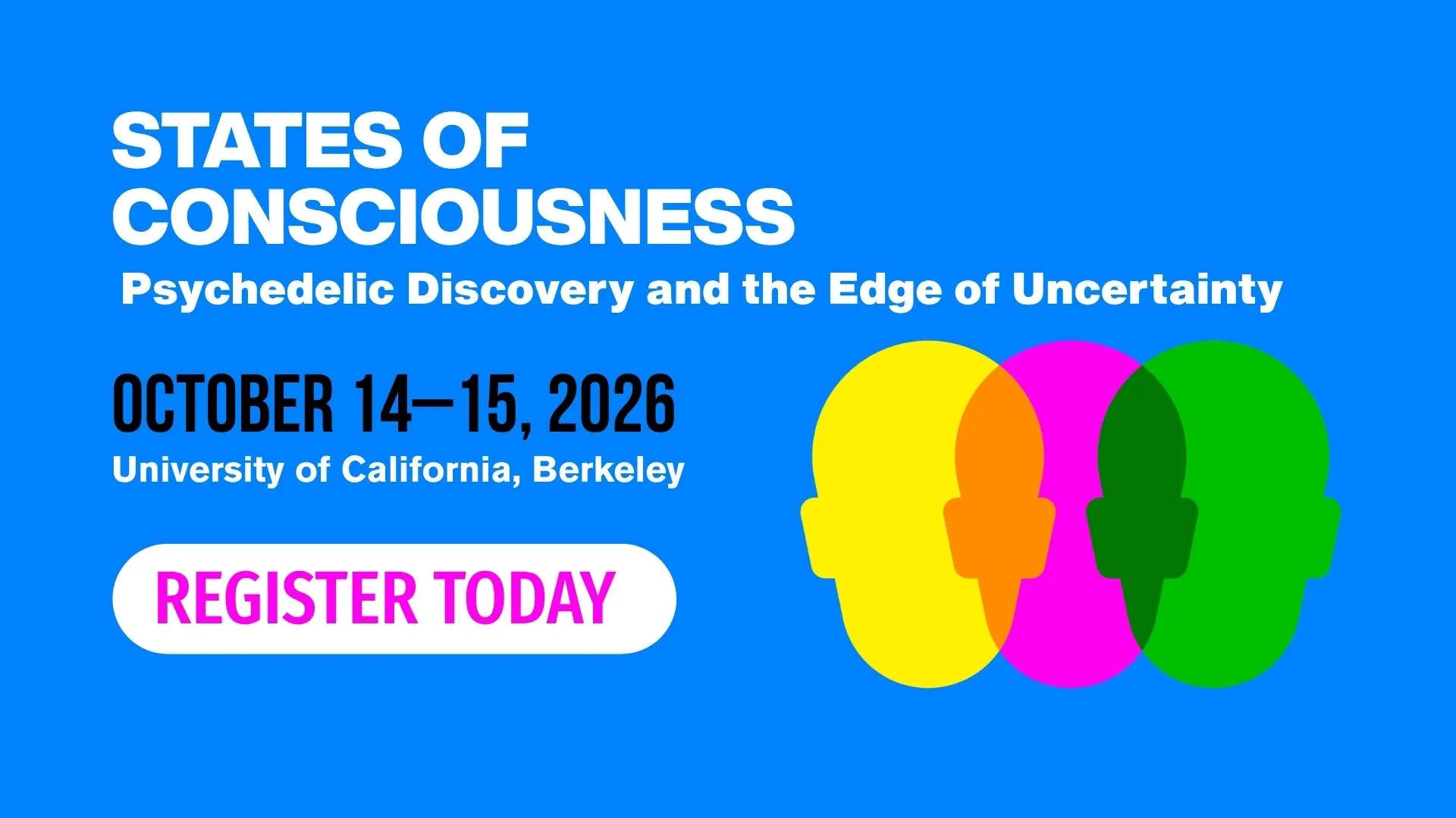States of Consciousness: Psychedelic Discovery and the Edge of Uncertainty | Oct 14-15, 2026 - Berkeley, CA